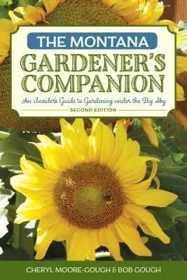 The Montana Gardener's Companion: Przewodnik po ogrodnictwie pod wielkim niebem, wydanie 2 - The Montana Gardener's Companion: An Insider's Guide to Gardening under the Big Sky, 2nd Edition