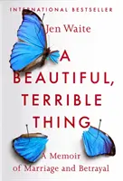 Piękna, straszna rzecz: wspomnienie małżeństwa i zdrady - A Beautiful, Terrible Thing: A Memoir of Marriage and Betrayal