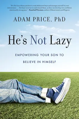 On nie jest leniwy: Wzmacnianie syna, by uwierzył w siebie - He's Not Lazy: Empowering Your Son to Believe in Himself