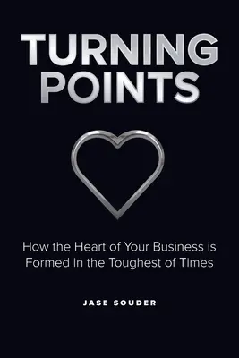 Punkty zwrotne: Jak kształtuje się serce firmy w najtrudniejszych czasach - Turning Points: How the Heart of Your Business is Formed in the Toughest of Times