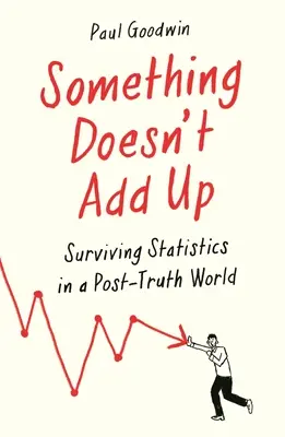 Coś tu się nie zgadza: Przetrwać statystyki w świecie oszalałych liczb - Something Doesn't Add Up: Surviving Statistics in a Number-Mad World