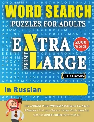 GRA W WYSZUKIWANIE SŁÓW W DUŻYM DRUKU DLA DOROSŁYCH W JĘZYKU ROSYJSKIM - Delta Classics - NAJWIĘKSZA GRA W WYSZUKIWANIE SŁÓW W DUŻYM DRUKU DLA DOROSŁYCH I SENIORÓW - Znajdź 2000 kl. - WORD SEARCH PUZZLES EXTRA LARGE PRINT FOR ADULTS IN RUSSIAN - Delta Classics - The LARGEST PRINT WordSearch Game for Adults And Seniors - Find 2000 Cl