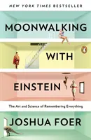 Moonwalking with Einstein: Sztuka i nauka zapamiętywania wszystkiego - Moonwalking with Einstein: The Art and Science of Remembering Everything