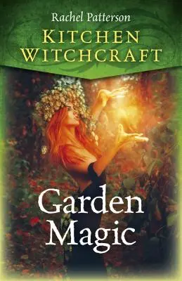 Kuchenne czary: Magia ogrodu - Kitchen Witchcraft: Garden Magic