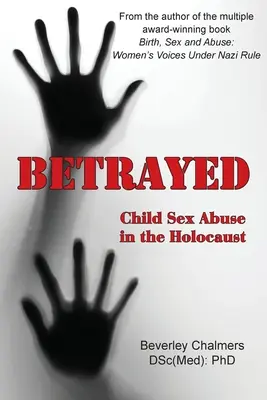 Zdradzony: Wykorzystywanie seksualne dzieci w Holokauście (Chalmers (Dsc(med) Phd) Beverley) - Betrayed: Child Sex Abuse in the Holocaust (Chalmers (Dsc(med) Phd) Beverley)