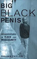 Big Black Penis: Przygody z rasą i męskością - Big Black Penis: Misadventures in Race and Masculinity