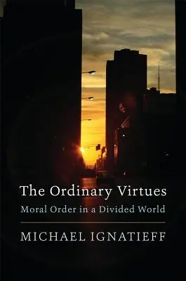 Zwyczajne cnoty: porządek moralny w podzielonym świecie - The Ordinary Virtues: Moral Order in a Divided World