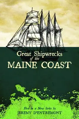 Wielkie wraki statków wybrzeża Maine - Great Shipwrecks of the Maine Coast