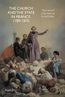 Kościół i państwo we Francji w latach 1789-1870: „Strach przed Bogiem jest podstawą porządku społecznego - The Church and the State in France, 1789-1870: 'Fear of God Is the Basis of Social Order'