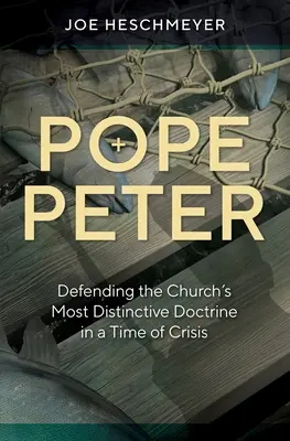 Papież Piotr: Obrona najbardziej charakterystycznej doktryny Kościoła w czasach kryzysu - Pope Peter: Defending the Church's Most Distinctive Doctrine in a Time of Crisis