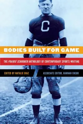 Bodies Built for Game: Antologia współczesnego pisarstwa sportowego Prairie Schooner - Bodies Built for Game: The Prairie Schooner Anthology of Contemporary Sports Writing