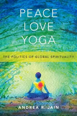 Peace Love Yoga: polityka globalnej duchowości - Peace Love Yoga: The Politics of Global Spirituality