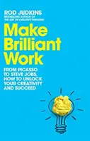 Make Brilliant Work - Od Picassa do Steve'a Jobsa, jak uwolnić swoją kreatywność i odnieść sukces - Make Brilliant Work - From Picasso to Steve Jobs, How to Unlock Your Creativity and Succeed