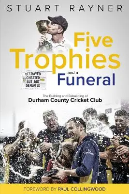 Pięć trofeów i pogrzeb: Powstanie i upadek klubu krykietowego hrabstwa Durham - Five Trophies and a Funeral: The Rise and Fall of Durham County Cricket Club