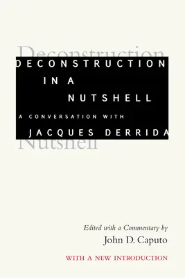 Dekonstrukcja w pigułce: Rozmowa z Jacquesem Derridą z nowym wprowadzeniem - Deconstruction in a Nutshell: A Conversation with Jacques Derrida, with a New Introduction