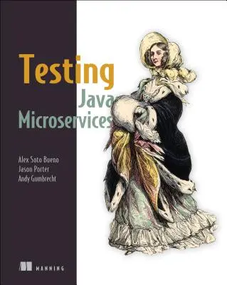 Testowanie mikrousług Java: Korzystanie z Arquillian, Hoverfly, Assertj, Junit, Selenium i Mockito - Testing Java Microservices: Using Arquillian, Hoverfly, Assertj, Junit, Selenium, and Mockito