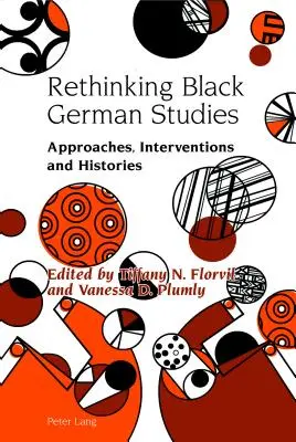 Rethinking Black German Studies: Podejścia, interwencje i historie - Rethinking Black German Studies: Approaches, Interventions and Histories