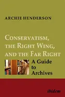 Konserwatyzm, prawica i skrajna prawica [zestaw czterech tomów]: Przewodnik po archiwach - Conservatism, the Right Wing, and the Far Right [Four-Volume Set]: A Guide to Archives