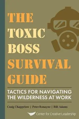 Przewodnik przetrwania toksycznego szefa: taktyki poruszania się po bezdrożach w pracy - The Toxic Boss Survival Guide Tactics for Navigating the Wilderness at Work