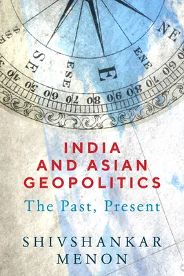 Indie i azjatycka geopolityka: Przeszłość, teraźniejszość - India and Asian Geopolitics: The Past, Present