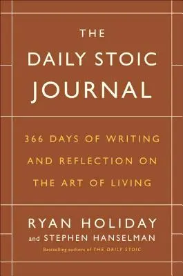 The Daily Stoic Journal: 366 dni pisania i refleksji na temat sztuki życia - The Daily Stoic Journal: 366 Days of Writing and Reflection on the Art of Living