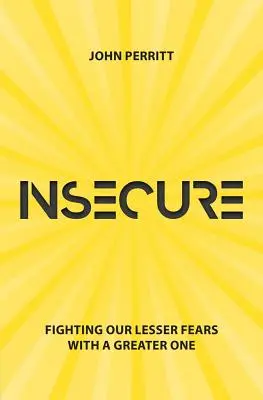 Niepewność: Walka z mniejszymi i większymi lękami - Insecure: Fighting Our Lesser Fears with a Greater One