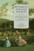 Remaking English Society: Stosunki społeczne i zmiany społeczne we wczesnonowożytnej Anglii - Remaking English Society: Social Relations and Social Change in Early Modern England