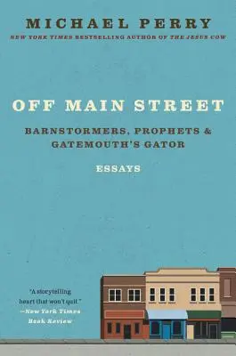 Poza główną ulicą: Barnstormers, Prophets, and Gatemouth's Gator: Eseje - Off Main Street: Barnstormers, Prophets, and Gatemouth's Gator: Essays