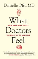 Co czują lekarze: jak emocje wpływają na praktykę medyczną - What Doctors Feel: How Emotions Affect the Practice of Medicine