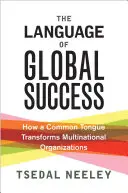 Język globalnego sukcesu: Jak wspólny język przekształca międzynarodowe organizacje - The Language of Global Success: How a Common Tongue Transforms Multinational Organizations