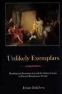 Unlikely Exemplars: Czytanie i naśladowanie poza włoskim kanonem we francuskiej poezji renesansowej - Unlikely Exemplars: Reading and Imitating Beyond the Italian Canon in French Renaissance Poetry