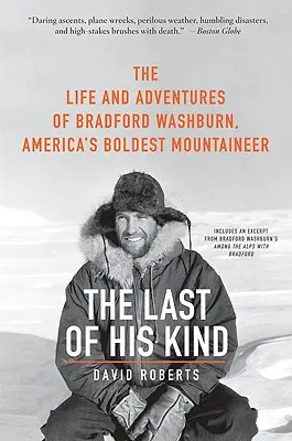 Ostatni w swoim rodzaju: Życie i przygody Bradforda Washburna, najodważniejszego alpinisty Ameryki - The Last of His Kind: The Life and Adventures of Bradford Washburn, America's Boldest Mountaineer