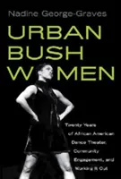 Urban Bush Women: Dwadzieścia lat afroamerykańskiego teatru tańca, zaangażowania społecznego i pracy nad sobą - Urban Bush Women: Twenty Years of African American Dance Theater, Community Engagement, and Working It Out