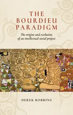 Paradygmat Bourdieu: początki i ewolucja intelektualnego projektu społecznego - The Bourdieu Paradigm: The Origins and Evolution of an Intellectual Social Project