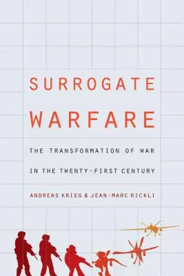 Wojna zastępcza: Transformacja wojny w XXI wieku - Surrogate Warfare: The Transformation of War in the Twenty-First Century