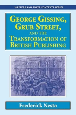 George Gissing, Grub Street i transformacja brytyjskich wydawnictw - George Gissing, Grub Street, ​and The Transformation of British Publishing