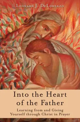 Into the Heart of the Father: Uczenie się od Chrystusa i dawanie siebie poprzez modlitwę - Into the Heart of the Father: Learning from and Giving Yourself Through Christ in Prayer