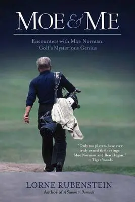 Moe i ja: Spotkania z Moe Normanem, tajemniczym geniuszem golfa - Moe and Me: Encounters with Moe Norman, Golf's Mysterious Genius