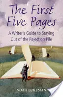 First Five Pages - A Writer's Guide to Staying Out of the Rejection Pile (Lukeman Noah (prowadzi własną agencję literacką w Nowym Jorku)) - First Five Pages - A Writer's Guide to Staying Out of the Rejection Pile (Lukeman Noah (Runs his own New York literary agency))