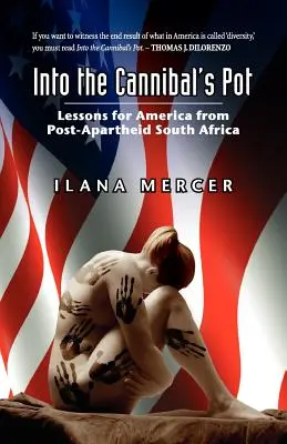 W garnku kanibala: lekcje dla Ameryki z Afryki Południowej po apartheidzie - Into the Cannibal's Pot: Lessons for America from Post-Apartheid South Africa