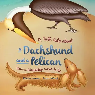 Opowieść o jamniku i pelikanie (okładka miękka): Jak powstała przyjaźń (Tall Tales # 2) - A Tall Tale About a Dachshund and a Pelican (Soft Cover): How a Friendship Came to Be (Tall Tales # 2)