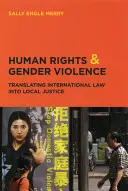 Prawa człowieka i przemoc ze względu na płeć: Przekładanie prawa międzynarodowego na lokalną sprawiedliwość - Human Rights and Gender Violence: Translating International Law Into Local Justice