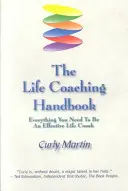 Podręcznik coachingu życiowego: Wszystko, czego potrzebujesz, aby być skutecznym trenerem życia - The Life Coaching Handbook: Everything You Need To Be An Effective Life Coach