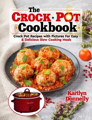 Książka kucharska CROCKPOT: Przepisy ze zdjęciami na łatwe i pyszne posiłki w powolnym gotowaniu - The CROCKPOT Cookbook: Crock Pot Recipes with Pictures For Easy & Delicious Slow Cooking Meals