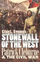 Stonewall Zachodu: Patrick Cleburne i wojna secesyjna - Stonewall of the West: Patrick Cleburne and the Civil War