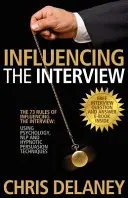 73 zasady wpływania na rozmowę kwalifikacyjną: Wykorzystanie psychologii, NLP i hipnotycznych technik perswazji - The 73 Rules of Influencing the Interview: Using Psychology, Nlp and Hypnotic Persuasion Techniques