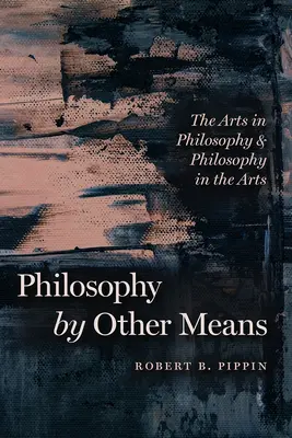 Filozofia innymi środkami: Sztuka w filozofii i filozofia w sztuce - Philosophy by Other Means: The Arts in Philosophy and Philosophy in the Arts