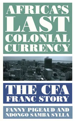 Ostatnia waluta kolonialna w Afryce: Historia franka Cfa - Africa's Last Colonial Currency: The Cfa Franc Story