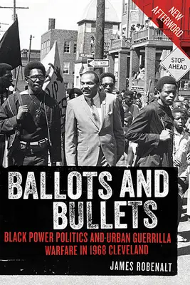 Karty do głosowania i kule: Polityka czarnej władzy i miejska partyzantka w 1968 roku w Cleveland - Ballots and Bullets: Black Power Politics and Urban Guerrilla Warfare in 1968 Cleveland