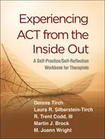 Doświadczanie ACT od wewnątrz: Podręcznik do samodzielnej praktyki i autorefleksji dla terapeutów - Experiencing ACT from the Inside Out: A Self-Practice/Self-Reflection Workbook for Therapists